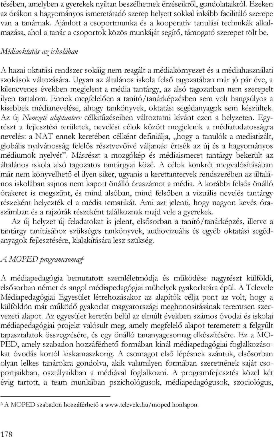 Médiaoktatás az iskolában A hazai oktatási rendszer sokáig nem reagált a médiakörnyezet és a médiahasználati szokások változására.