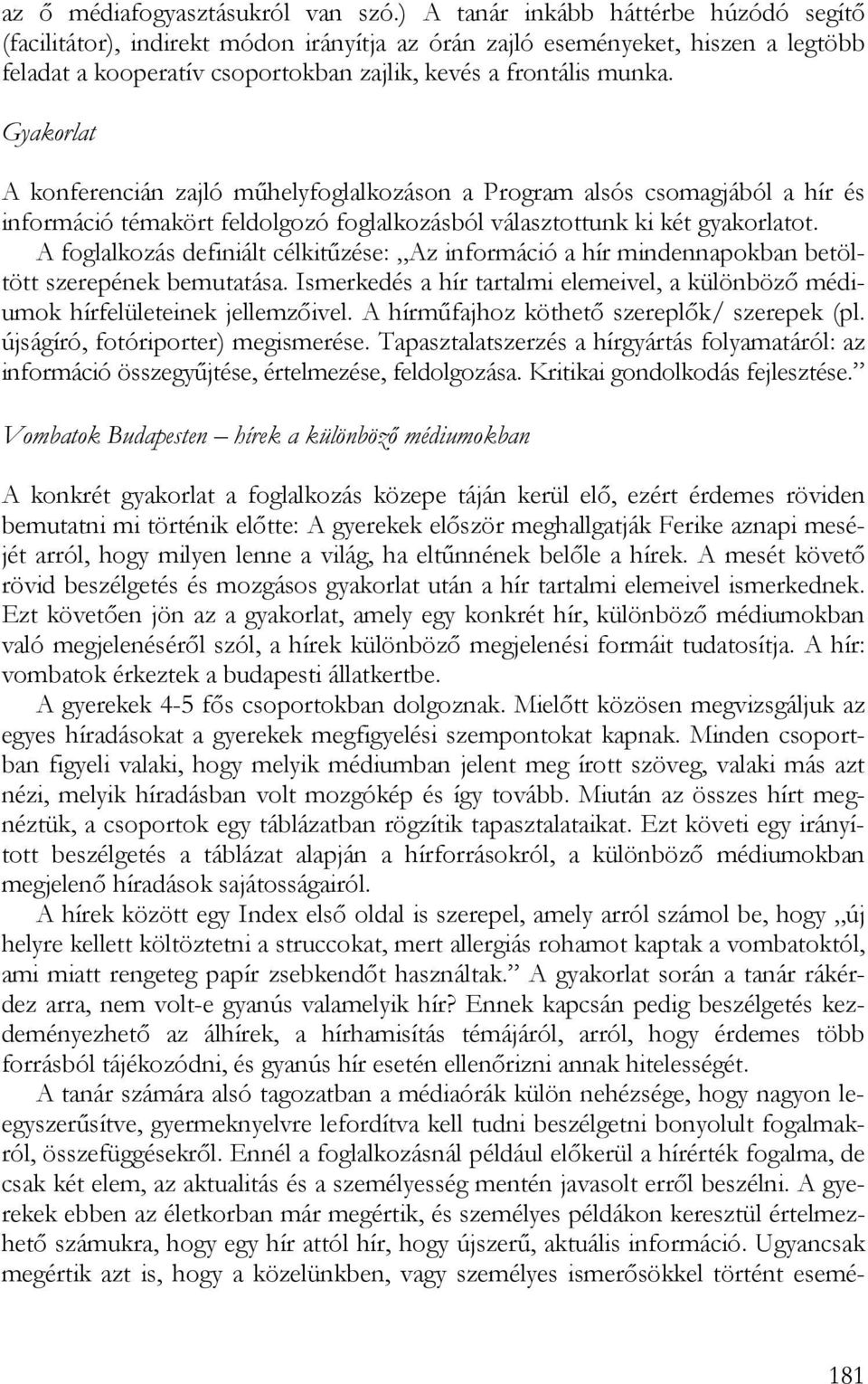 Gyakorlat A konferencián zajló műhelyfoglalkozáson a Program alsós csomagjából a hír és információ témakört feldolgozó foglalkozásból választottunk ki két gyakorlatot.