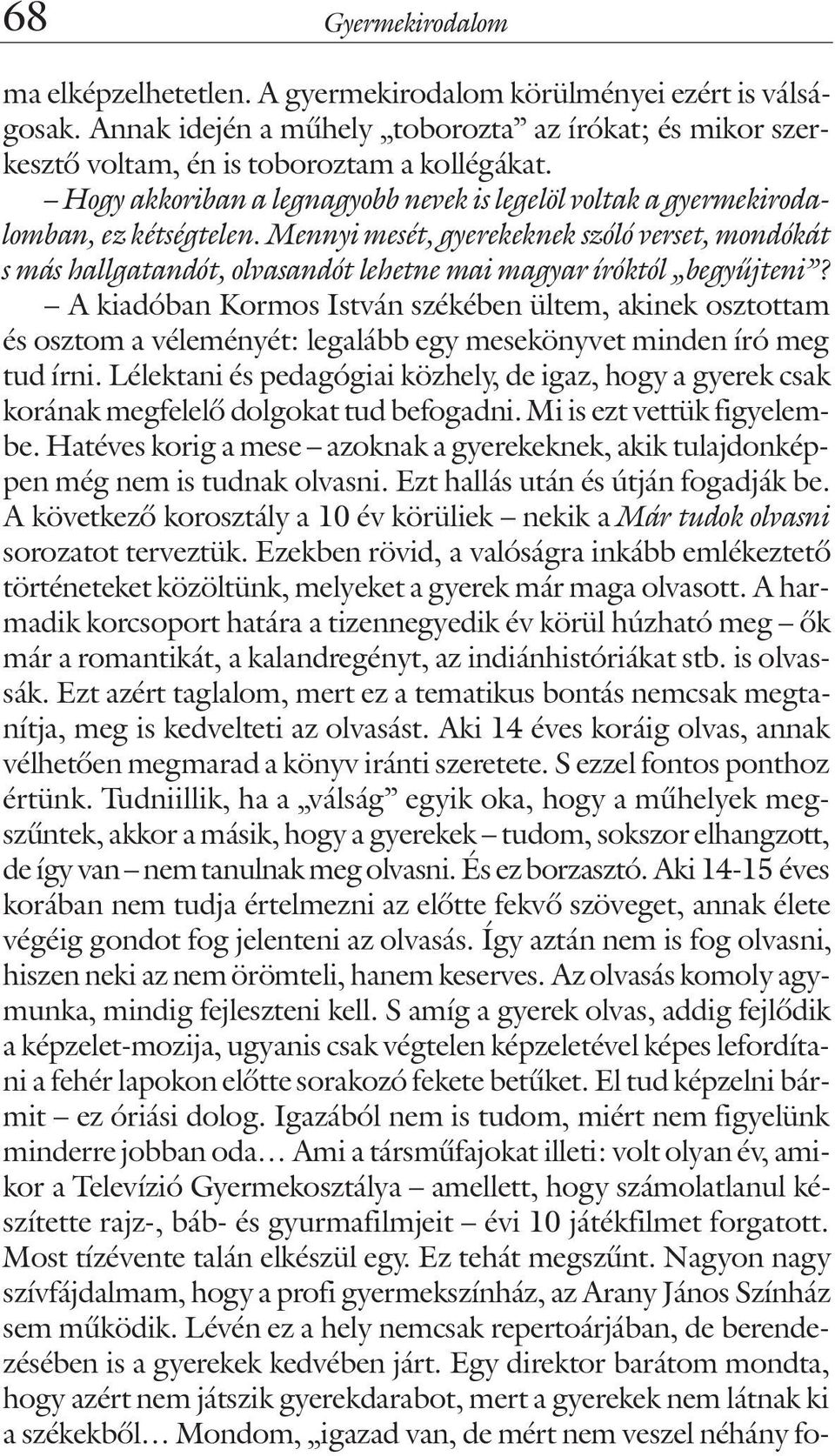 Mennyi mesét, gyerekeknek szóló verset, mondókát s más hallgatandót, olvasandót lehetne mai magyar íróktól begyûjteni?