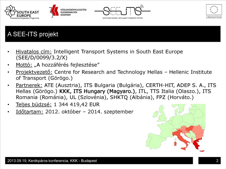 ) Partnerek: ATE (Ausztria), ITS Bulgaria (Bulgária), CERTH-HIT, ADEP S. A., ITS Hellas (Görögo.) KKK, ITS Hungary (Magyaro.