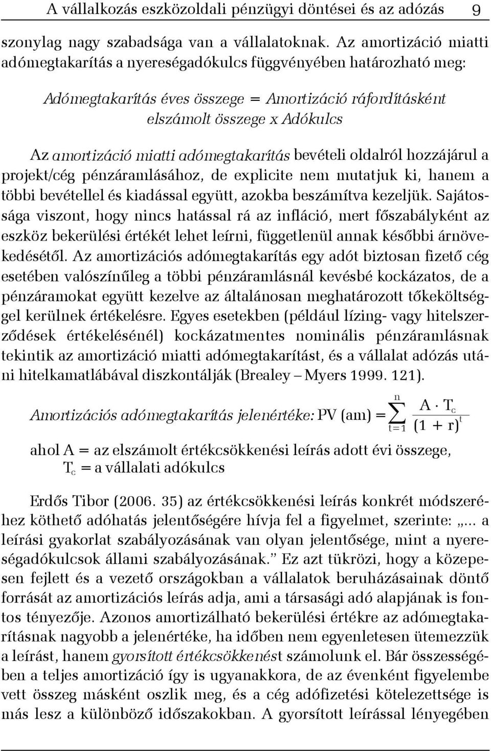 adómegtakarítás bevételi oldalról hozzájárul a projekt/cég pénzáramlásához, de explicite nem mutatjuk ki, hanem a többi bevétellel és kiadással együtt, azokba beszámítva kezeljük.