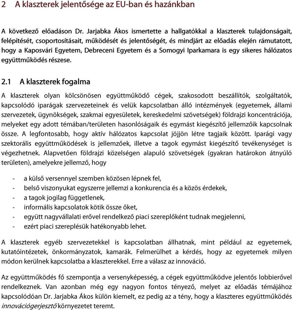 Debreceni Egyetem és a Somogyi Iparkamara is egy sikeres hálózatos együttműködés részese. 2.