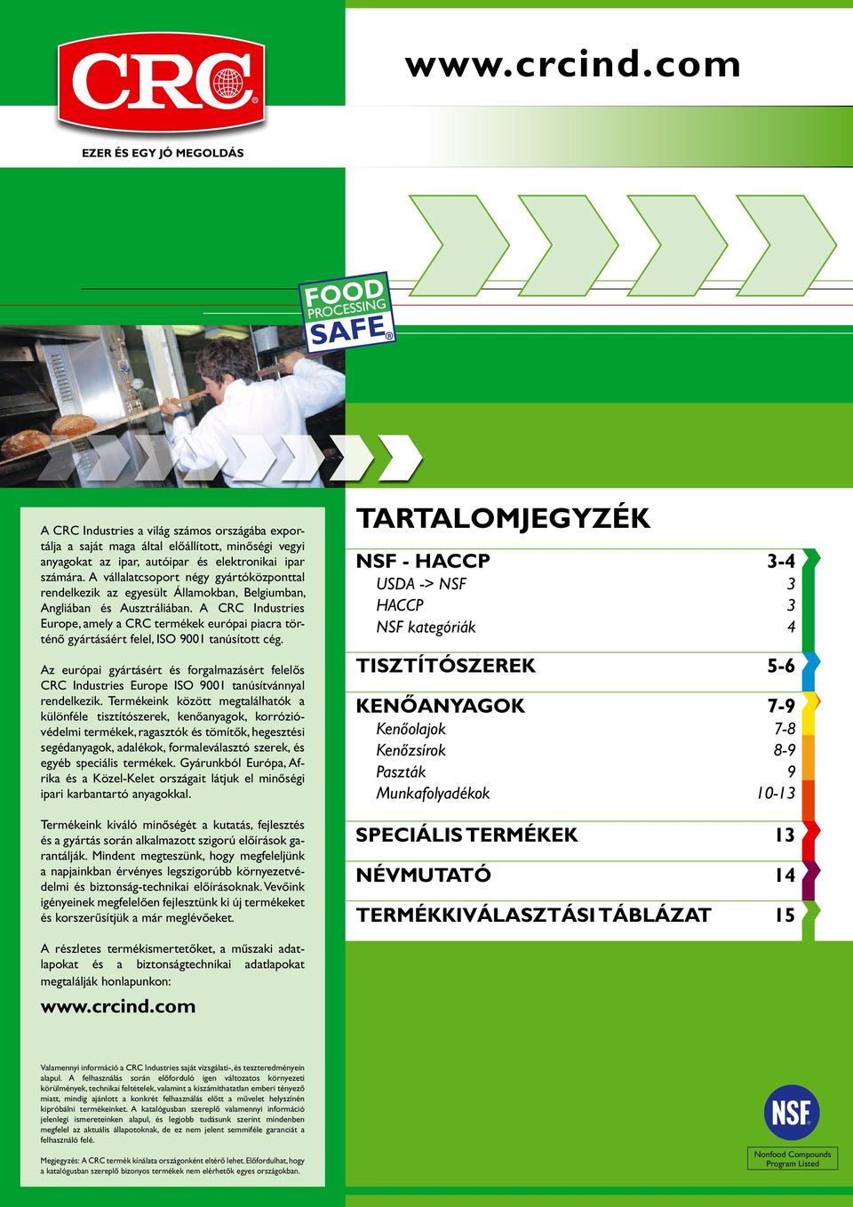 A CRC Industries Europe, amely a CRC termékek európai piacra történő gyártásáért felel, ISO 9001 tanúsított cég.