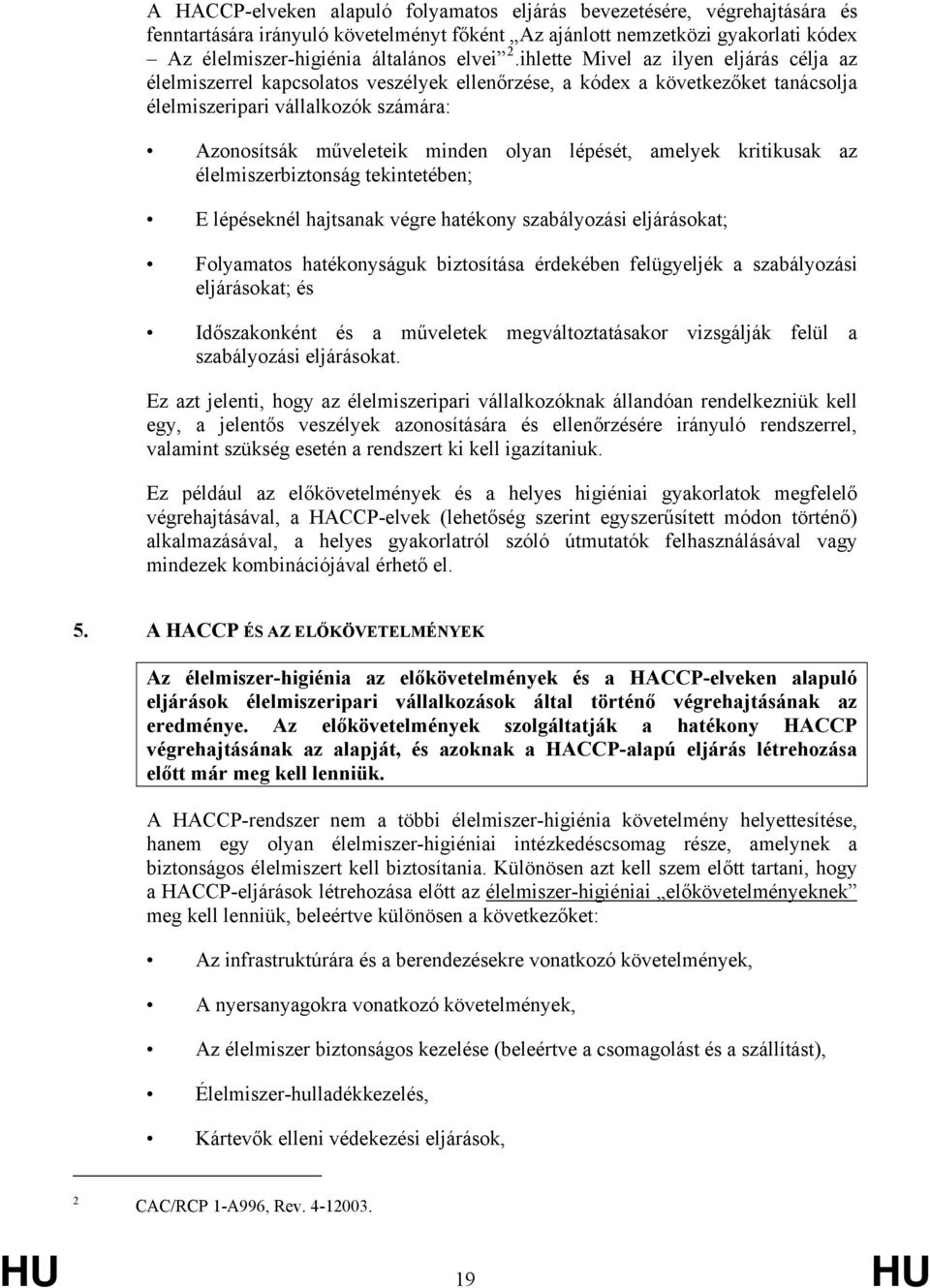 lépését, amelyek kritikusak az élelmiszerbiztonság tekintetében; E lépéseknél hajtsanak végre hatékony szabályozási eljárásokat; Folyamatos hatékonyságuk biztosítása érdekében felügyeljék a