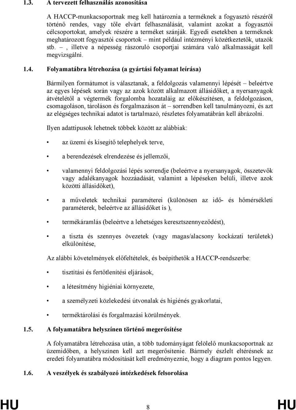 , illetve a népesség rászoruló csoportjai számára való alkalmasságát kell megvizsgálni. 1.4.