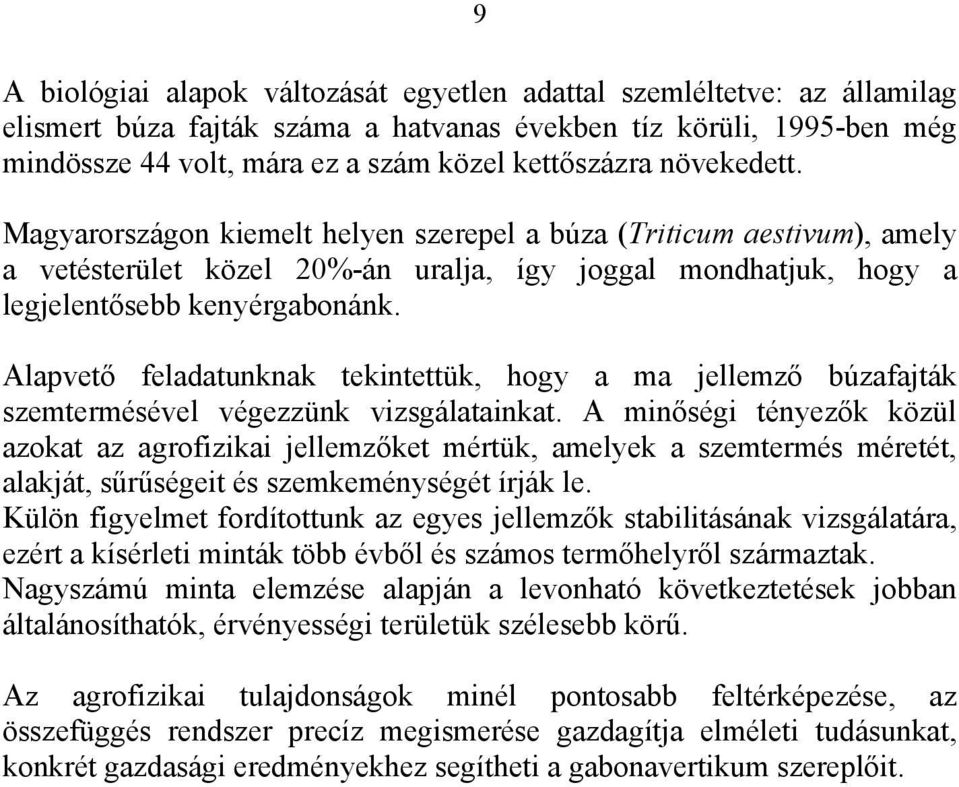 Alapvető feladatunknak tekintettük, hogy a ma jellemző búzafajták szemtermésével végezzünk vizsgálatainkat.