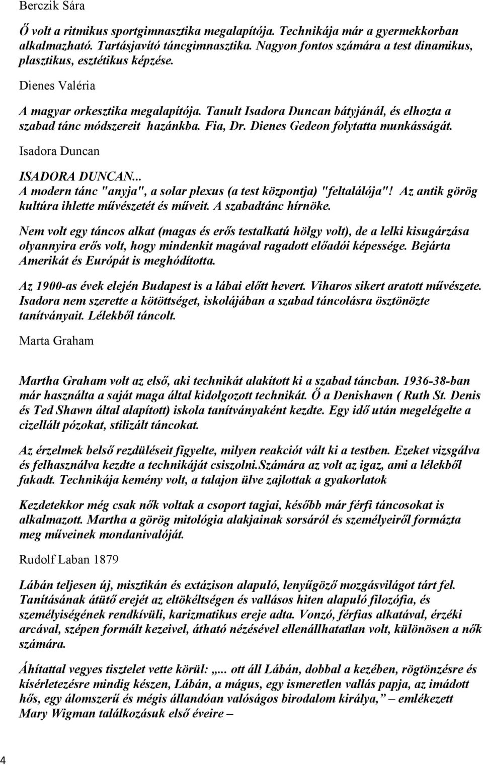 Fia, Dr. Dienes Gedeon folytatta munkásságát. Isadora Duncan ISADORA DUNCAN... A modern tánc "anyja", a solar plexus (a test központja) "feltalálója"!