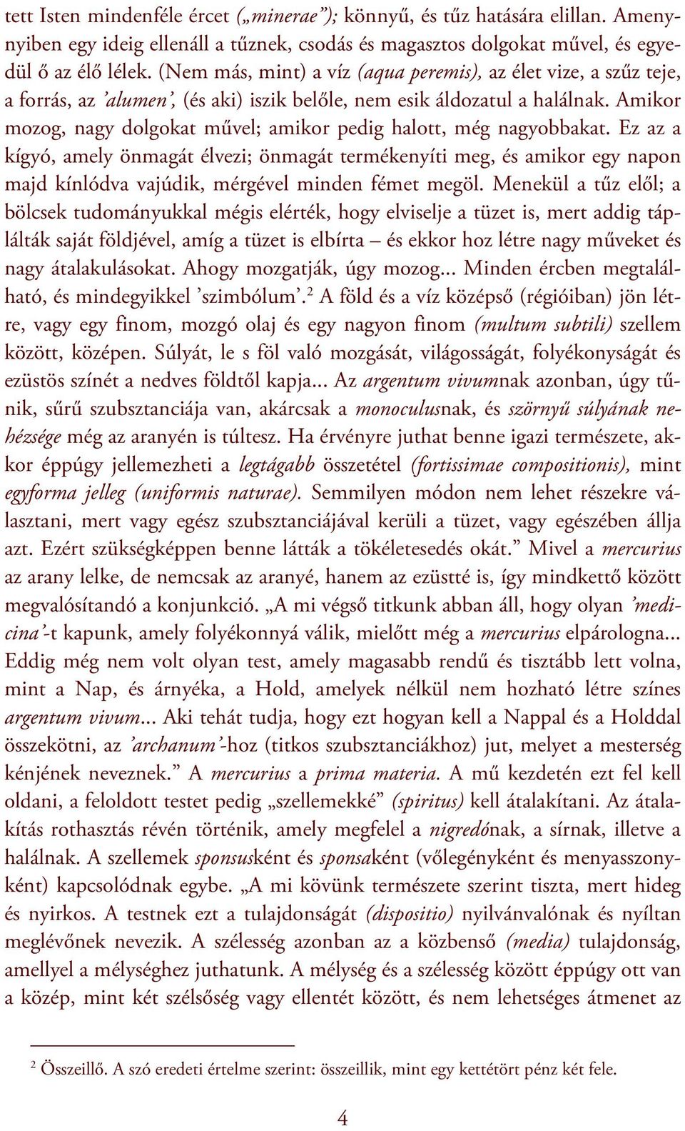 Amikor mozog, nagy dolgokat művel; amikor pedig halott, még nagyobbakat.