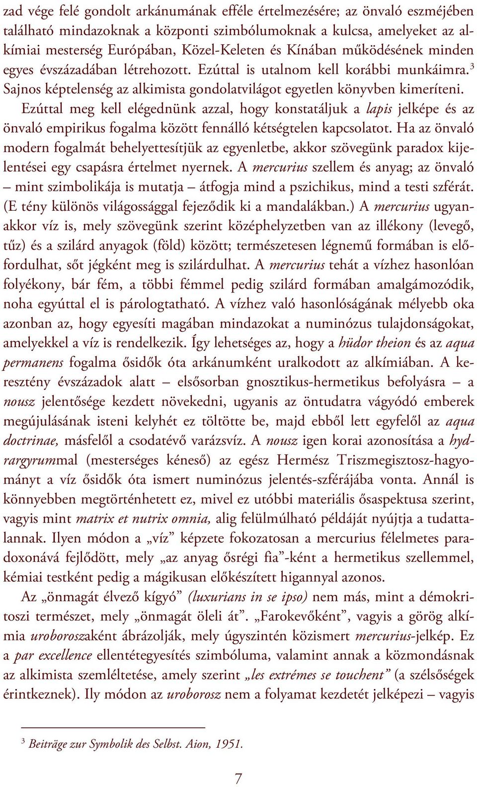 Ezúttal meg kell elégednünk azzal, hogy konstatáljuk a lapis jelképe és az önvaló empirikus fogalma között fennálló kétségtelen kapcsolatot.