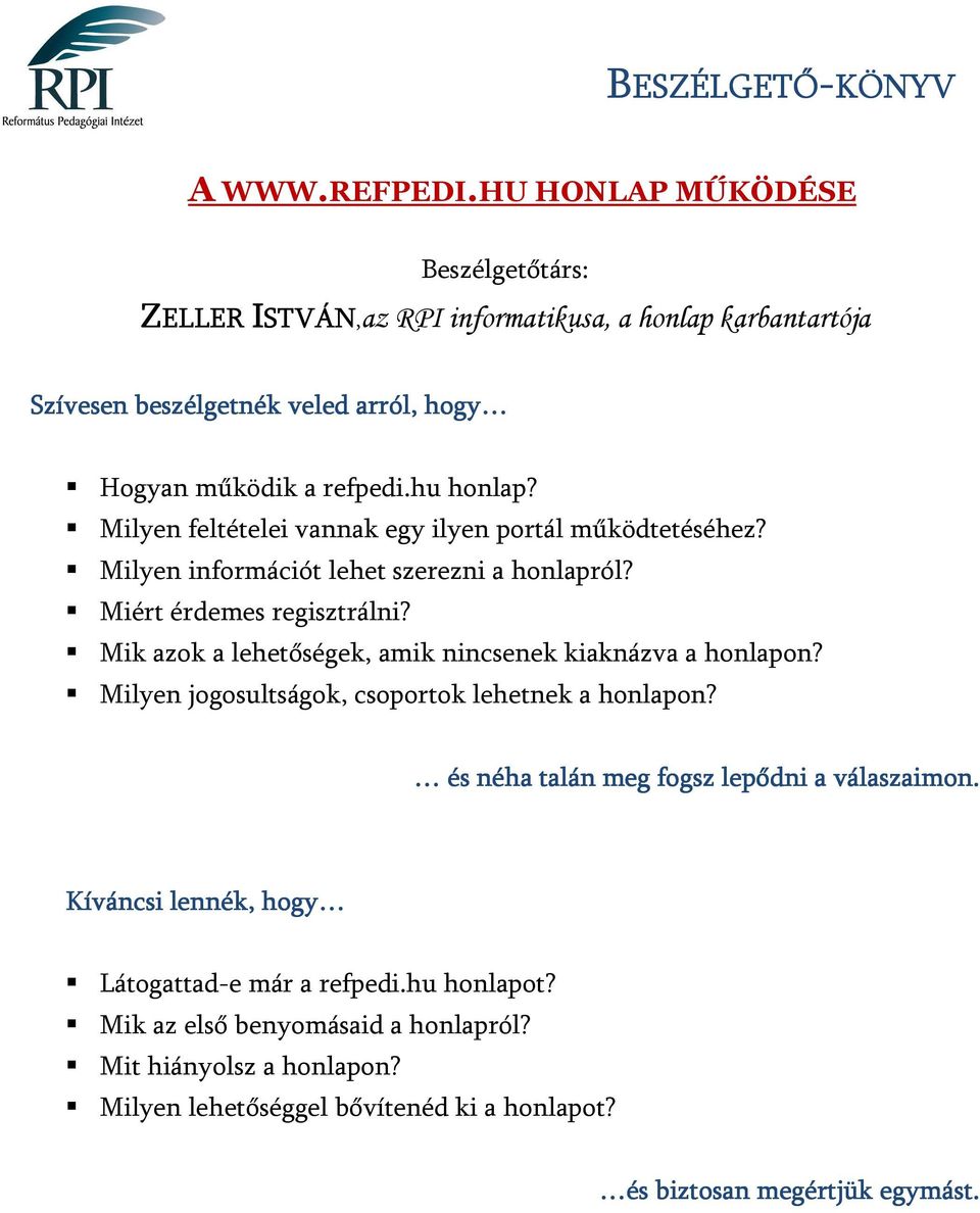 Mik azok a lehetőségek, amik nincsenek kiaknázva a honlapon? Milyen jogosultságok, csoportok lehetnek a honlapon? Látogattad-e már a refpedi.