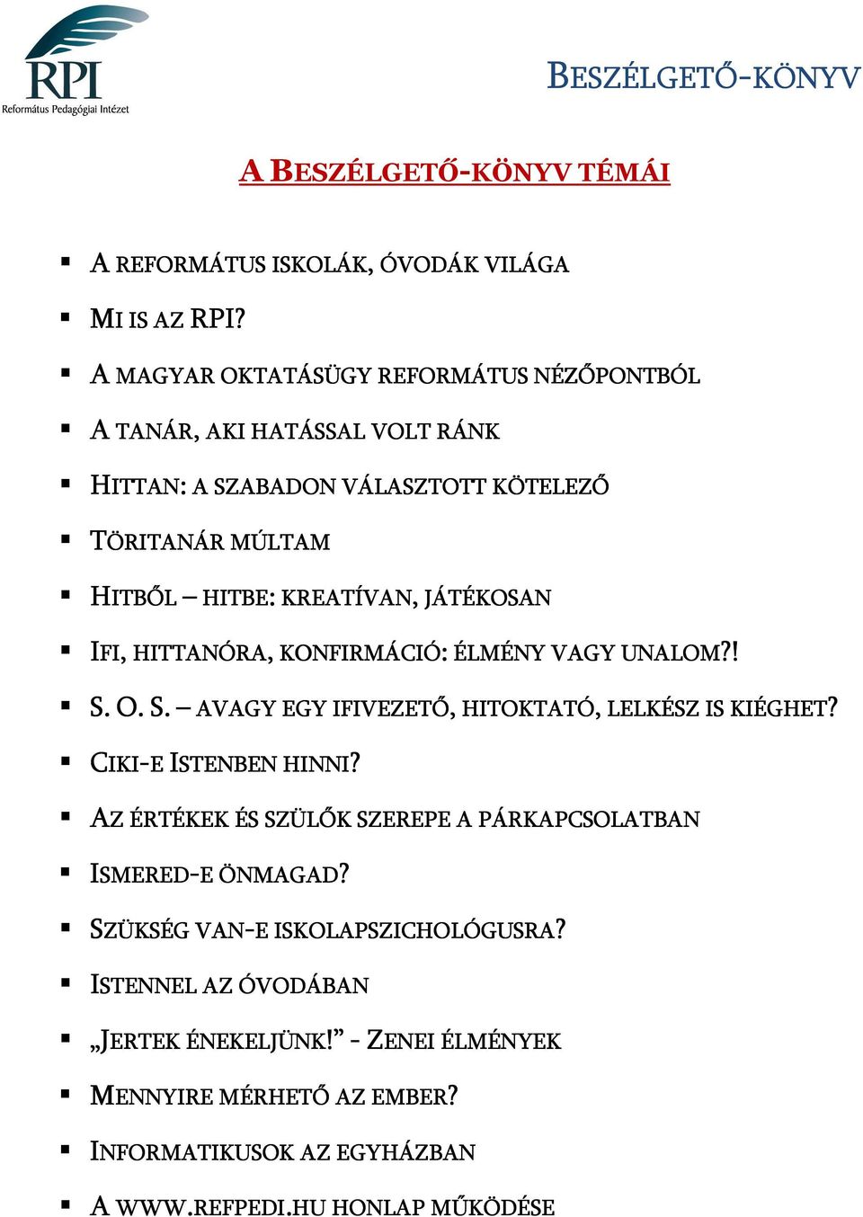 KREATÍVAN, JÁTÉKOSAN IFI FI, HITTANÓRA, KONFIRMÁCIÓ NFIRMÁCIÓ: ÉLMÉNY VAGY UNALOM?! S. O. S. AVAGY EGY IFIVEZETŐ AVAGY EGY IFIVEZETŐ, HITOKTATÓ, LELKÉSZ IS KIÉGHET?