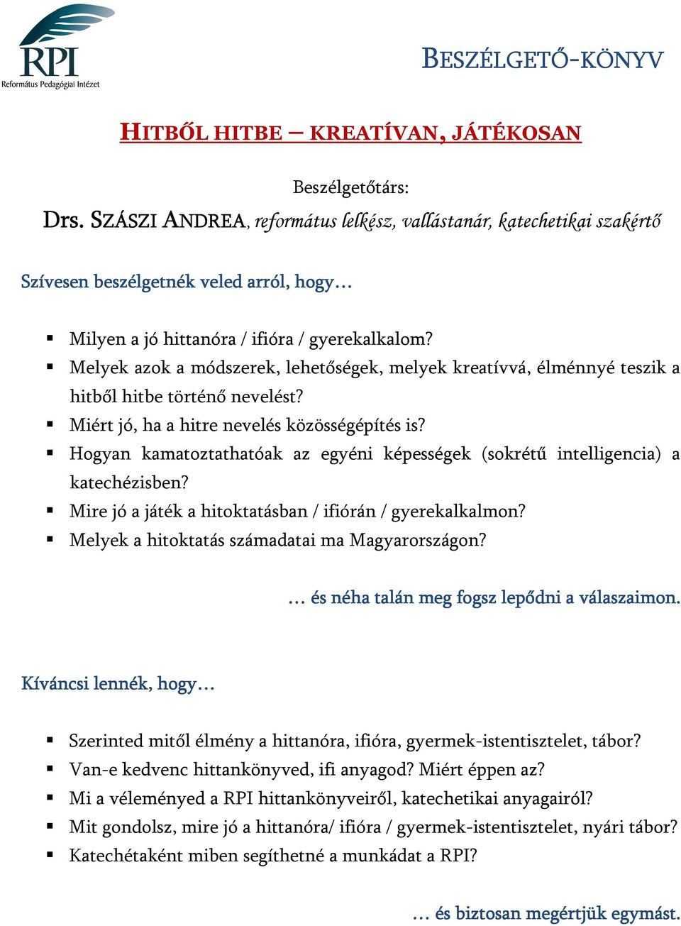 Hogyan kamatoztathatóak az egyéni képességek (sokrétű intelligencia) a katechézisben? Mire jó a játék a hitoktatásban / ifiórán / gyerekalkalmon? Melyek a hitoktatás számadatai ma Magyarországon?