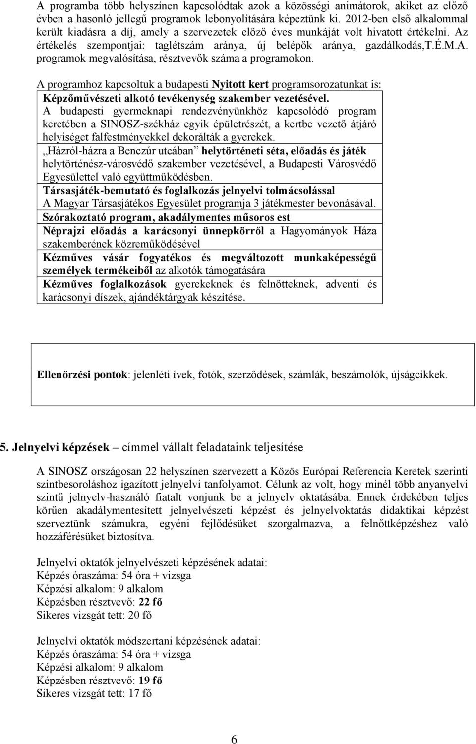 A programhoz kapcsoltuk a budapesti Nyitott kert programsorozatunkat is: Képzőművészeti alkotó tevékenység szakember vezetésével.