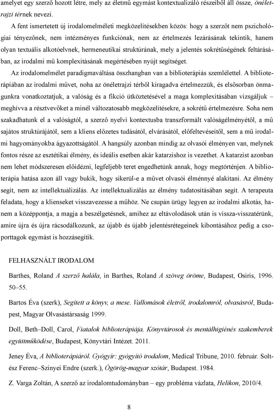 alkotóelvnek, hermeneutikai struktúrának, mely a jelentés sokrétűségének feltárásában, az irodalmi mű komplexitásának megértésében nyújt segítséget.