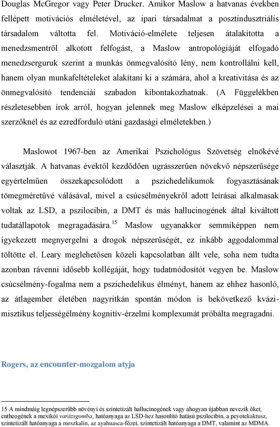 munkafeltételeket alakítani ki a számára, ahol a kreativitása és az önmegvalósító tendenciái szabadon kibontakozhatnak.