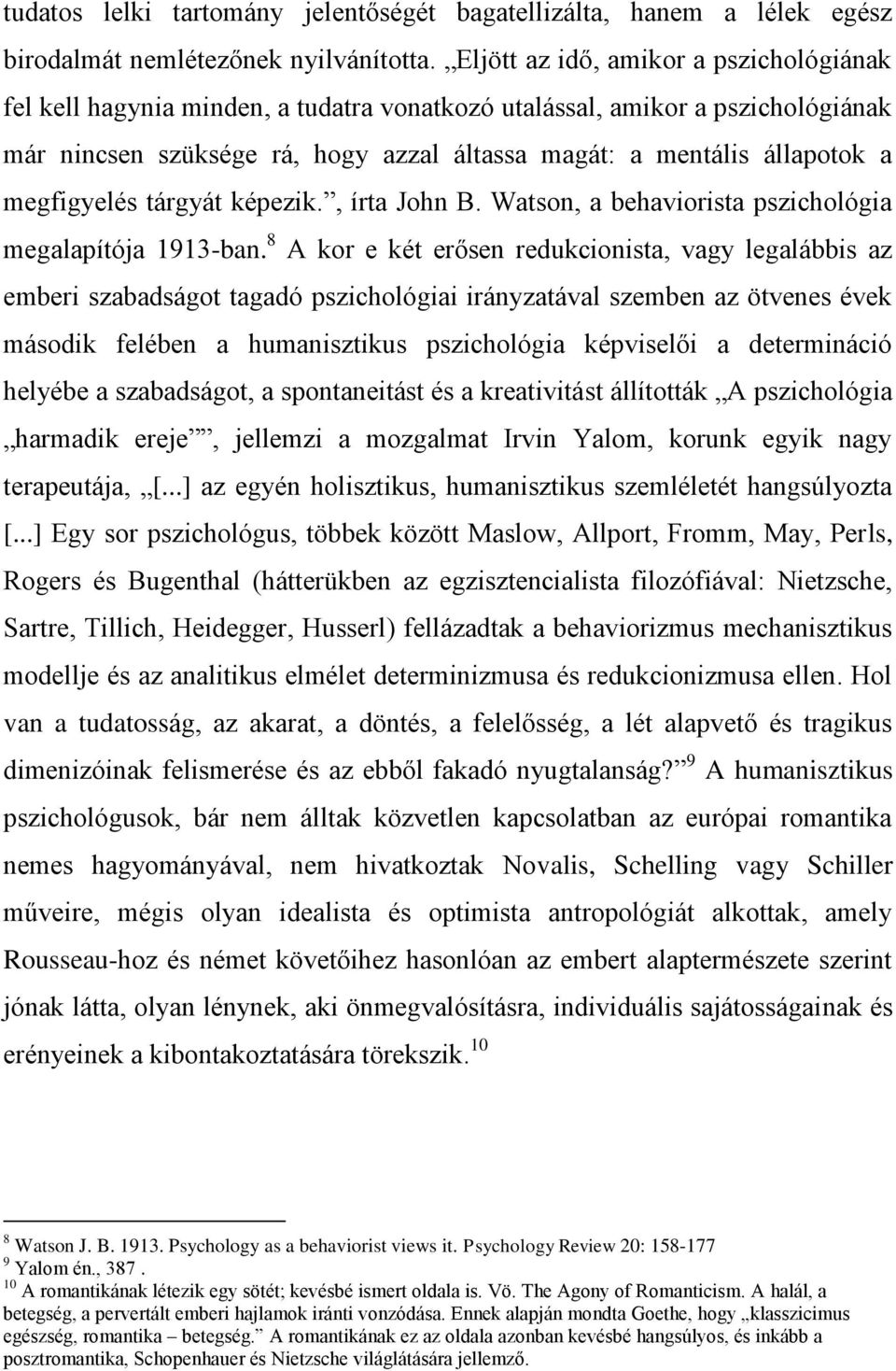 megfigyelés tárgyát képezik., írta John B. Watson, a behaviorista pszichológia megalapítója 1913-ban.