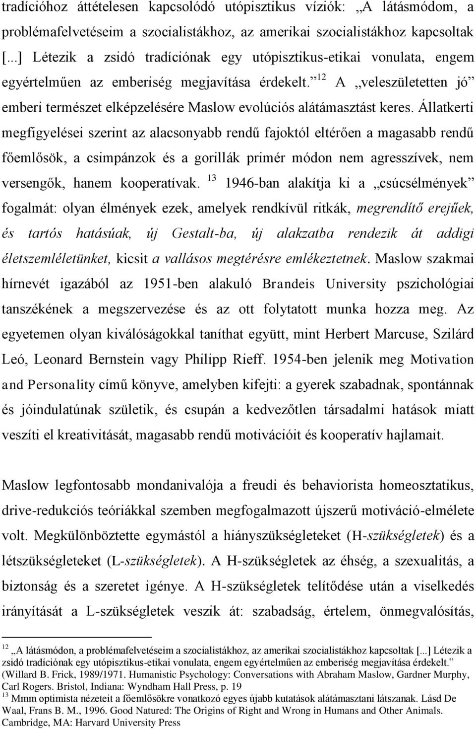 12 A veleszületetten jó emberi természet elképzelésére Maslow evolúciós alátámasztást keres.