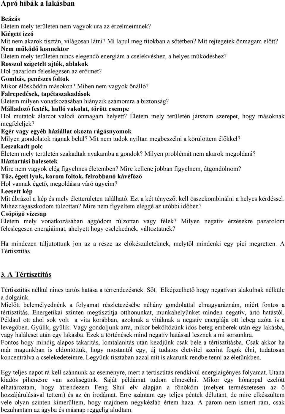 Gombás, penészes foltok Mikor élősködöm másokon? Miben nem vagyok önálló? Falrepedések, tapétaszakadások Életem milyen vonatkozásában hiányzik számomra a biztonság?