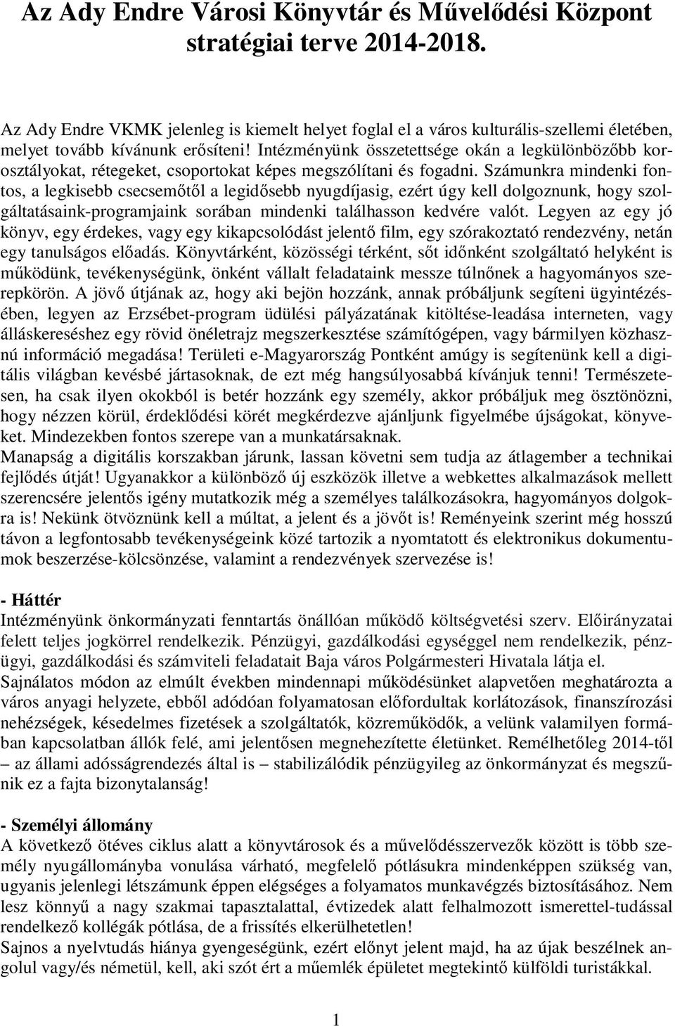 Intézményünk összetettsége okán a legkülönbözıbb korosztályokat, rétegeket, csoportokat képes megszólítani és fogadni.