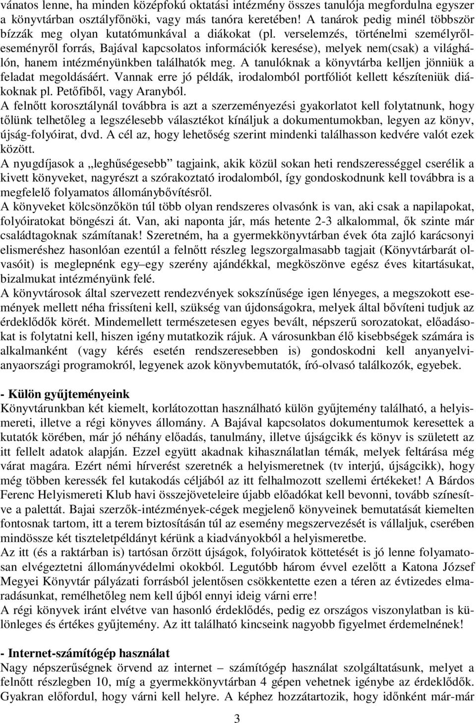 verselemzés, történelmi személyrıleseményrıl forrás, Bajával kapcsolatos információk keresése), melyek nem(csak) a világhálón, hanem intézményünkben találhatók meg.