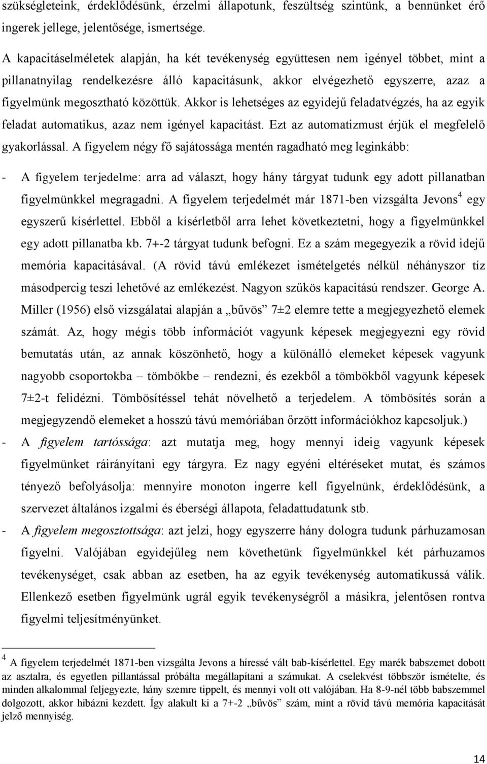 közöttük. Akkor is lehetséges az egyidejű feladatvégzés, ha az egyik feladat automatikus, azaz nem igényel kapacitást. Ezt az automatizmust érjük el megfelelő gyakorlással.