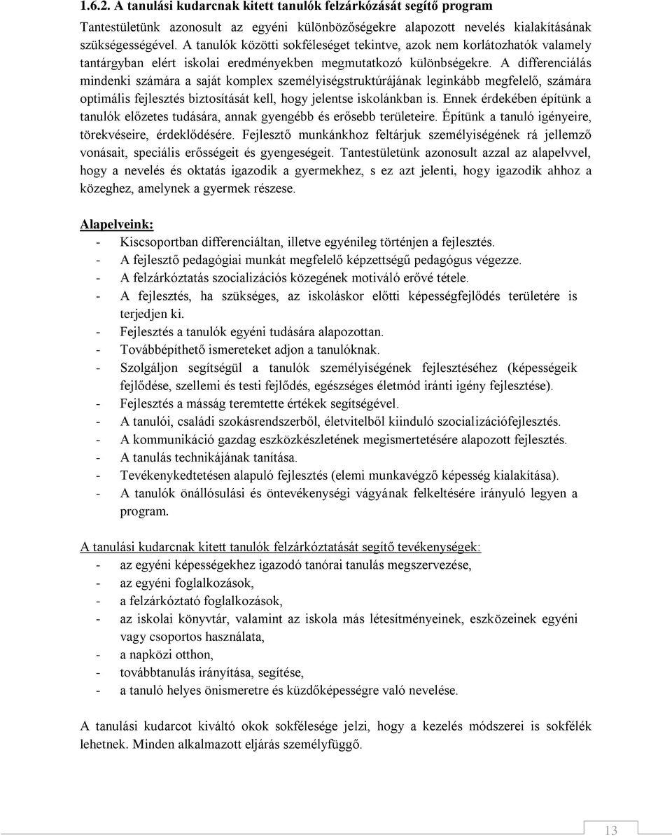 A differenciálás mindenki számára a saját komplex személyiségstruktúrájának leginkább megfelelő, számára optimális fejlesztés biztosítását kell, hogy jelentse iskolánkban is.