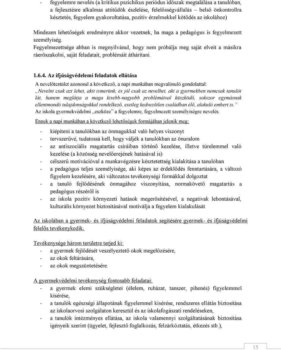 Fegyelmezettsége abban is megnyilvánul, hogy nem próbálja meg saját elveit a másikra ráerőszakolni, saját feladatait, problémáit áthárítani. 1.6.4.