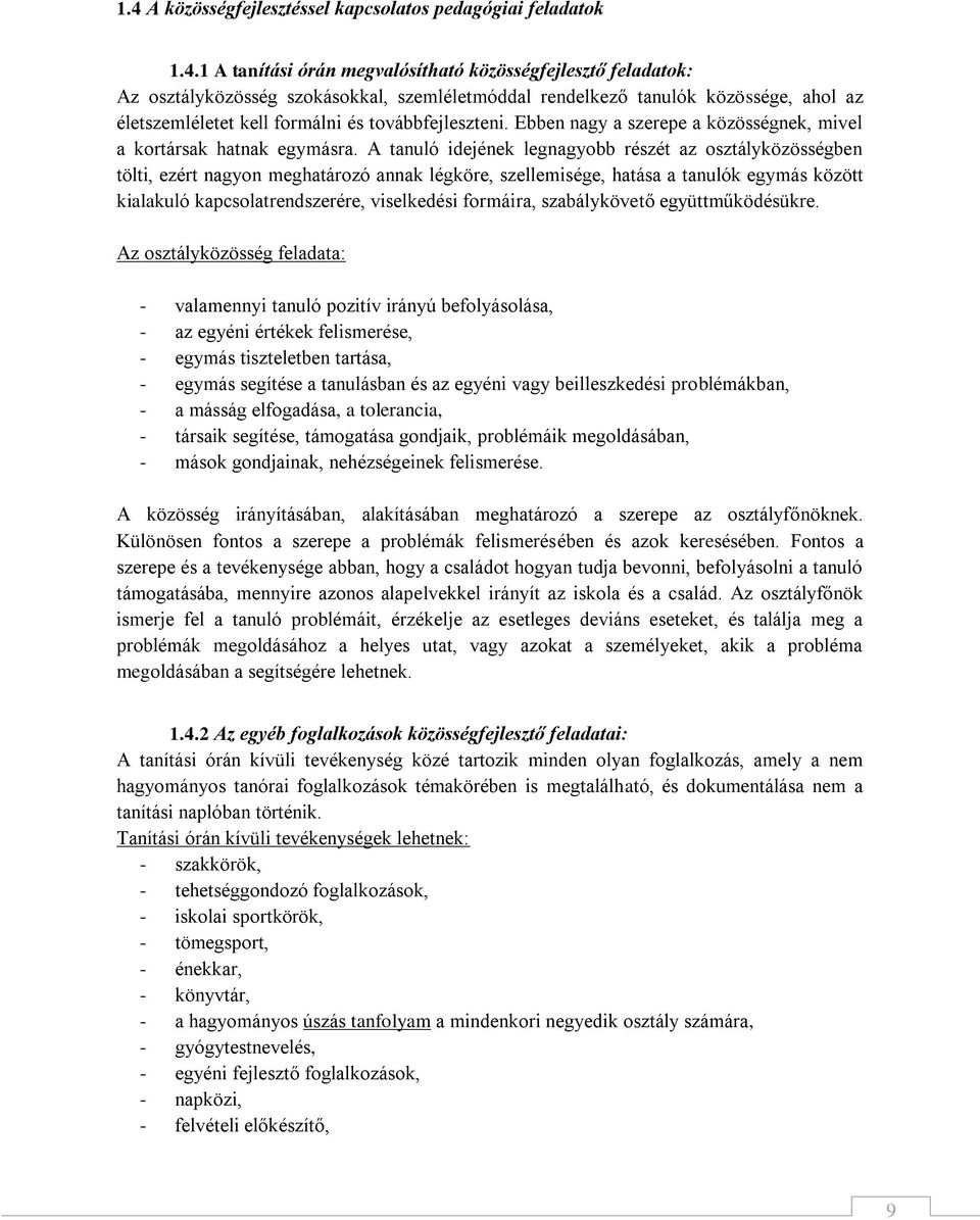 A tanuló idejének legnagyobb részét az osztályközösségben tölti, ezért nagyon meghatározó annak légköre, szellemisége, hatása a tanulók egymás között kialakuló kapcsolatrendszerére, viselkedési