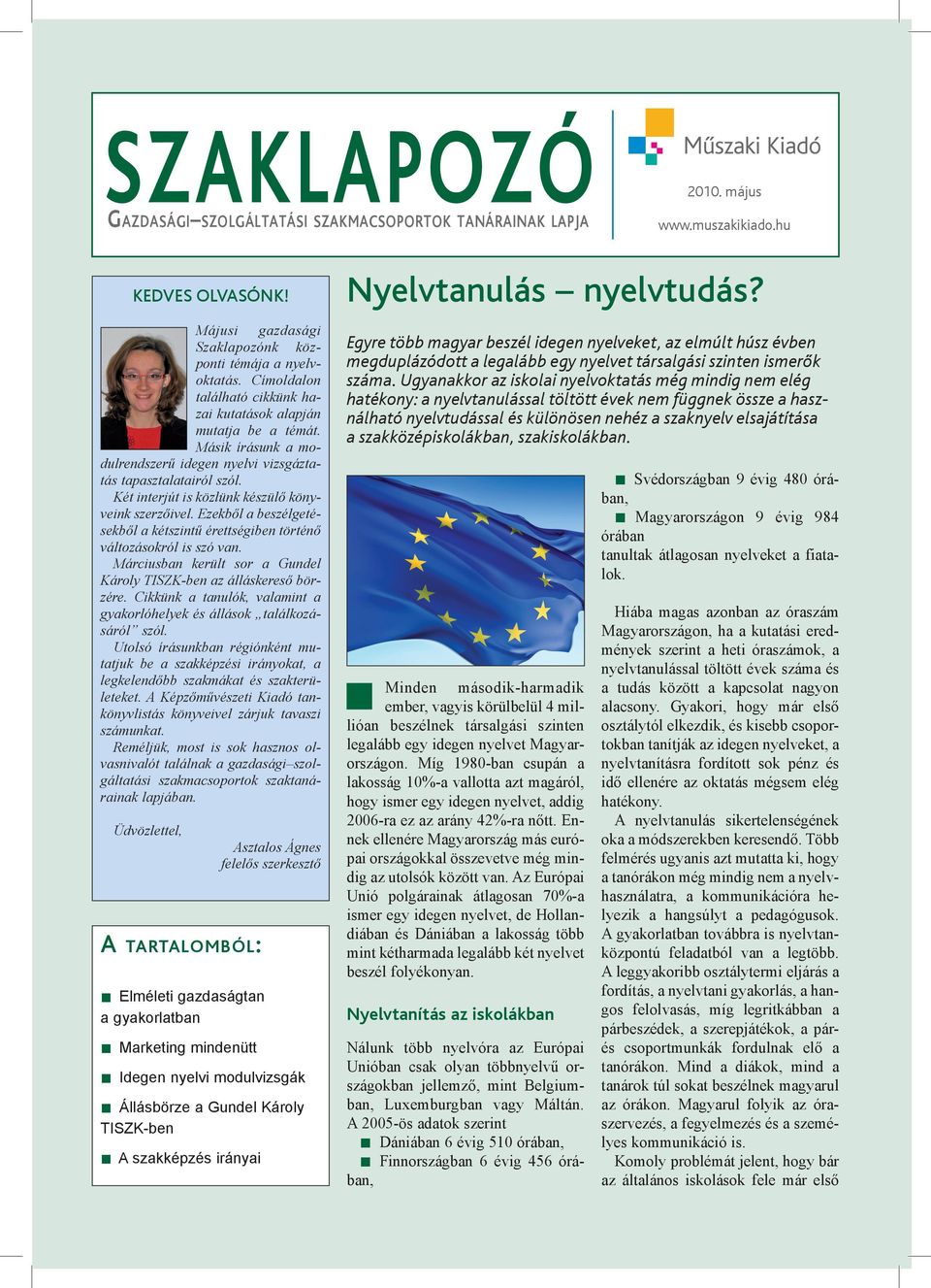 Két interjút is közlünk készülő könyveink szerzőivel. Ezekből a beszélgetésekből a kétszintű érettségiben történő változásokról is szó van.