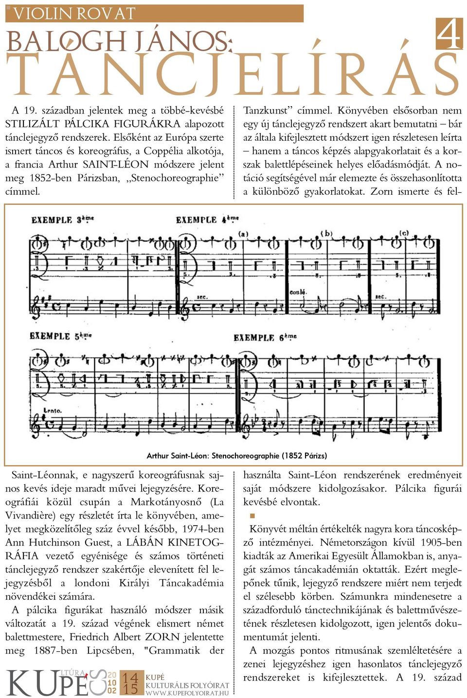 Arthur Saint-Léon: Stenochoreographie (1852 Párizs) Saint-Léonnak, e nagyszerû koreográfusnak sajnos kevés ideje maradt mûvei lejegyzésére.