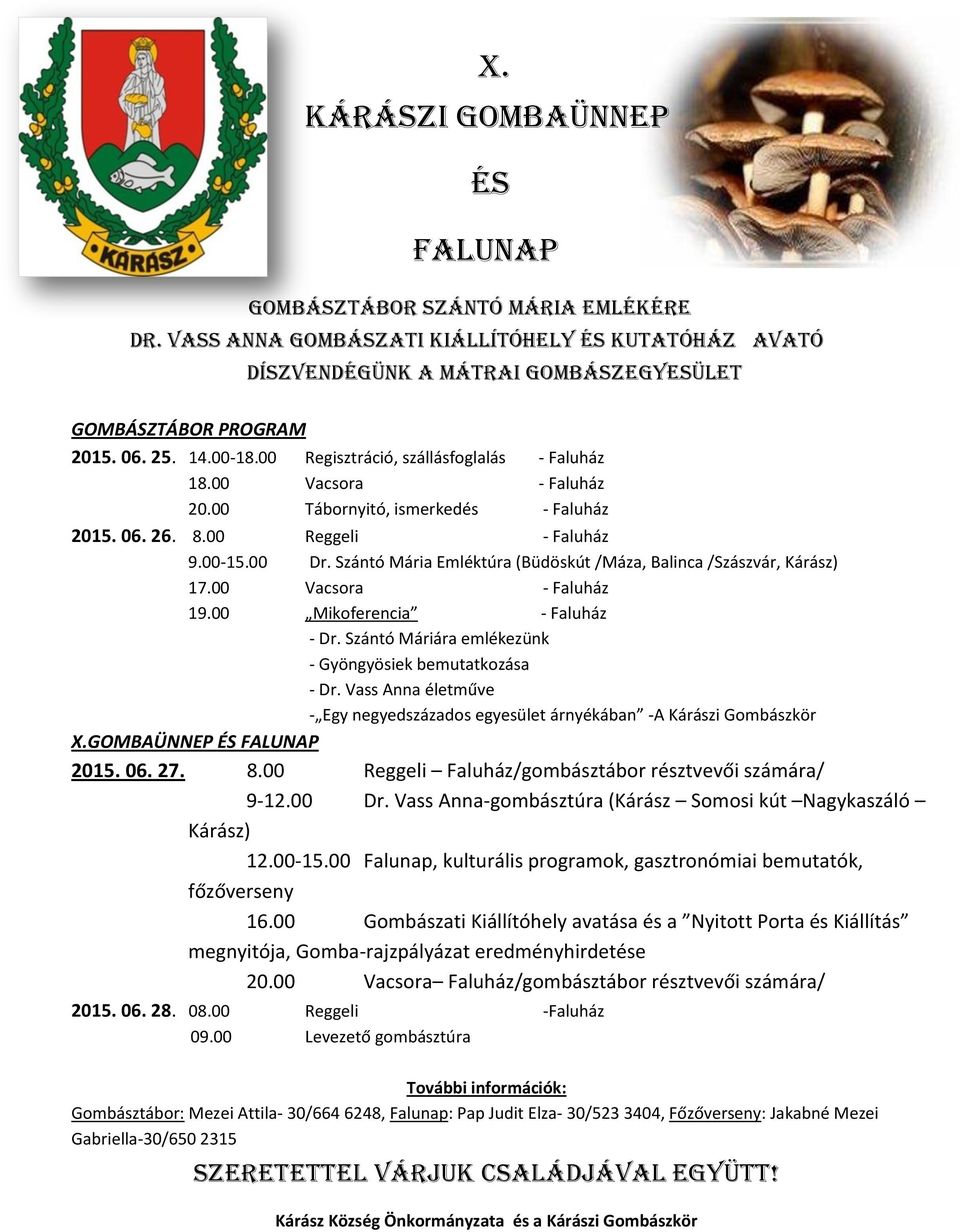 Szántó Mária Emléktúra (Büdöskút /Máza, Balinca /Szászvár, Kárász) 17.00 Vacsora - Faluház 19.00 Mikoferencia - Faluház - Dr. Szántó Máriára emlékezünk - Gyöngyösiek bemutatkozása - Dr.