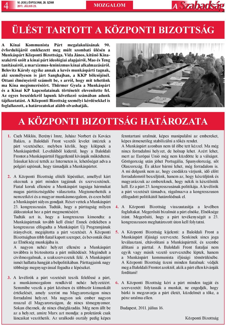 Belovitz Károly egyike annak a kevés munkáspárti tagnak, aki személyesen is járt Sanghajban, a KKP bölcsőjénél. Ottani élményeiről számolt be, s arról, hogy mit tehetünk ma Kína megismeréséért.