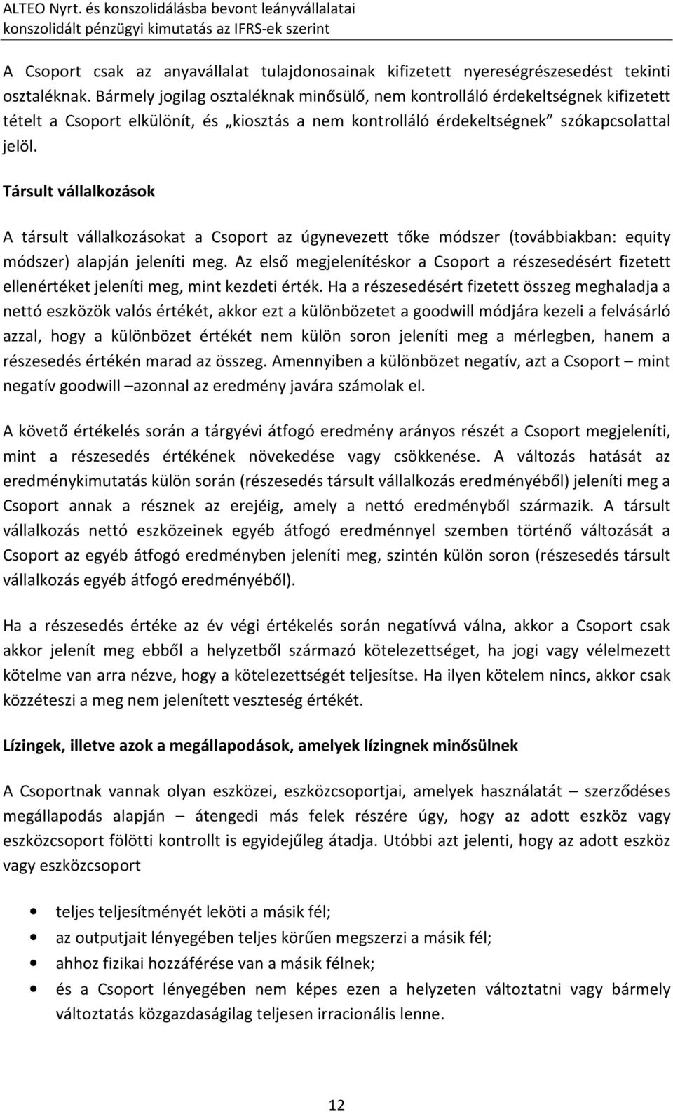 Társult vállalkozások A társult vállalkozásokat a Csoport az úgynevezett tőke módszer (továbbiakban: equity módszer) alapján jeleníti meg.