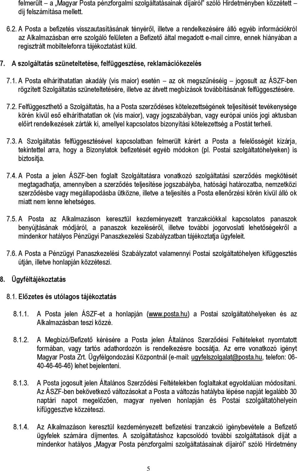 regisztrált mobiltelefonra tájékoztatást küld. 7. A szolgáltatás szüneteltetése, felfüggesztése, reklamációkezelés 7.1.