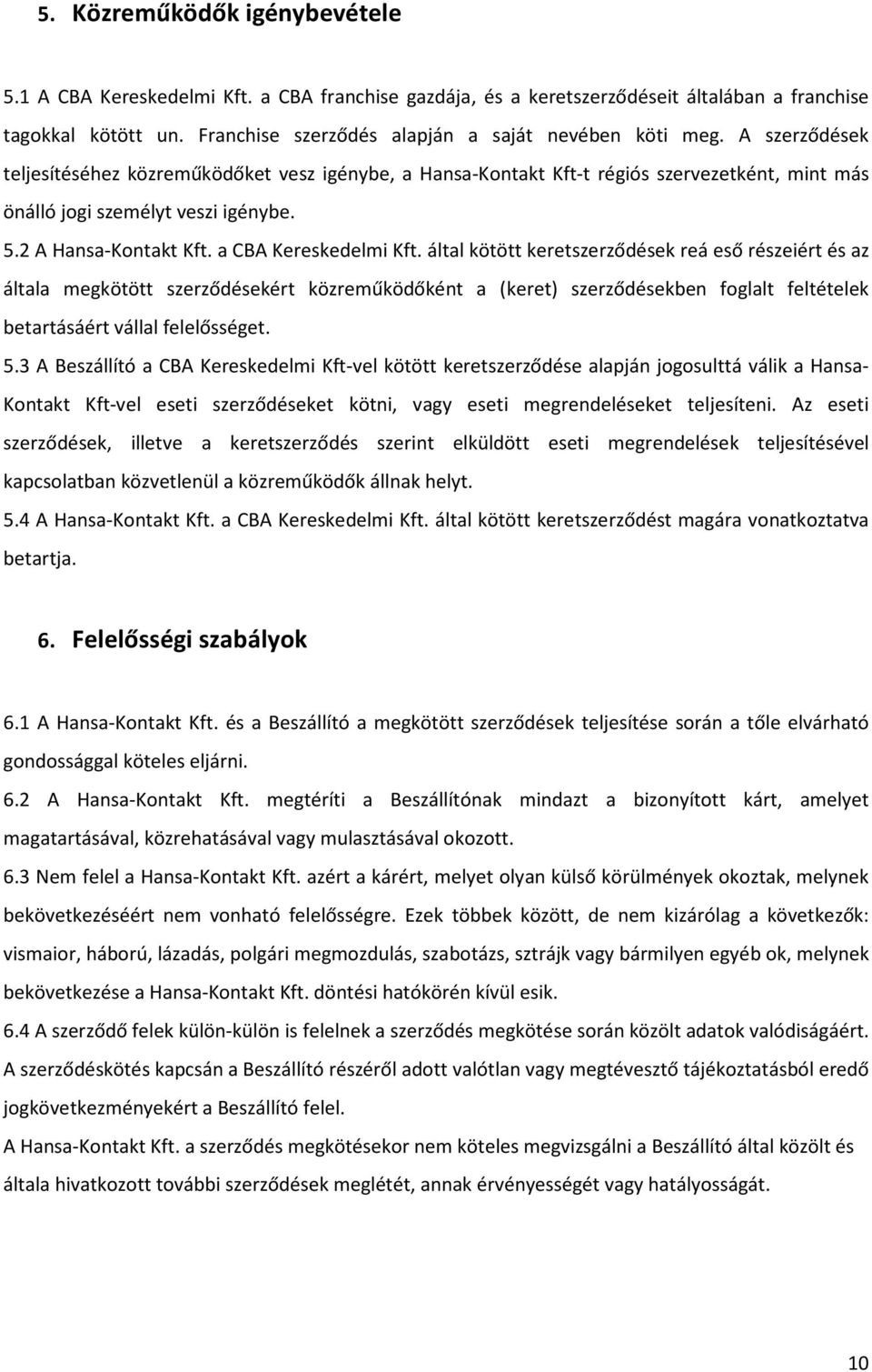 5.2 A Hansa-Kontakt Kft. a CBA Kereskedelmi Kft.