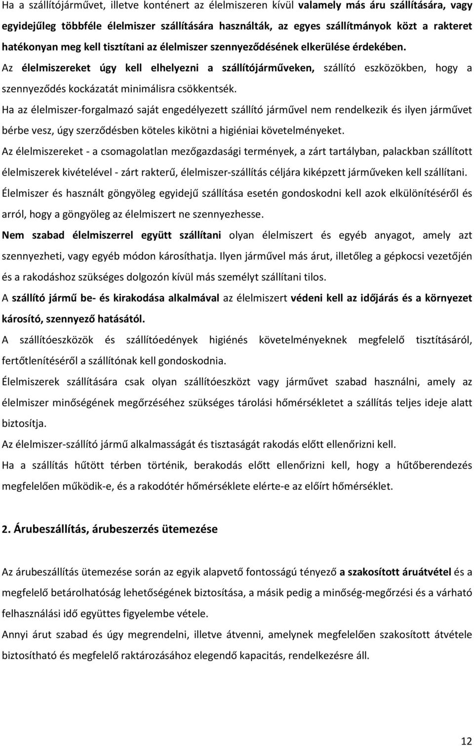 Az élelmiszereket úgy kell elhelyezni a szállítójárműveken, szállító eszközökben, hogy a szennyeződés kockázatát minimálisra csökkentsék.