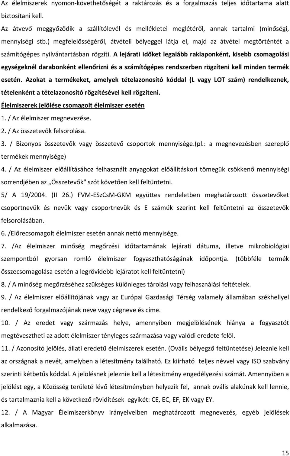 ) megfelelősségéről, átvételi bélyeggel látja el, majd az átvétel megtörténtét a számítógépes nyilvántartásban rögzíti.