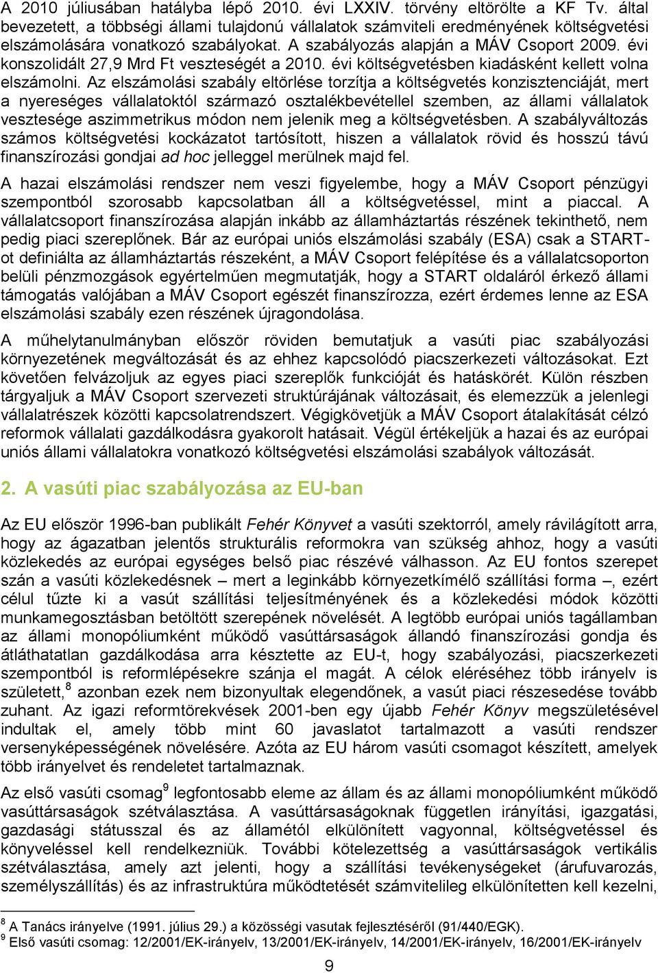 évi konszolidált 27,9 Mrd Ft veszteségét a 2010. évi költségvetésben kiadásként kellett volna elszámolni.