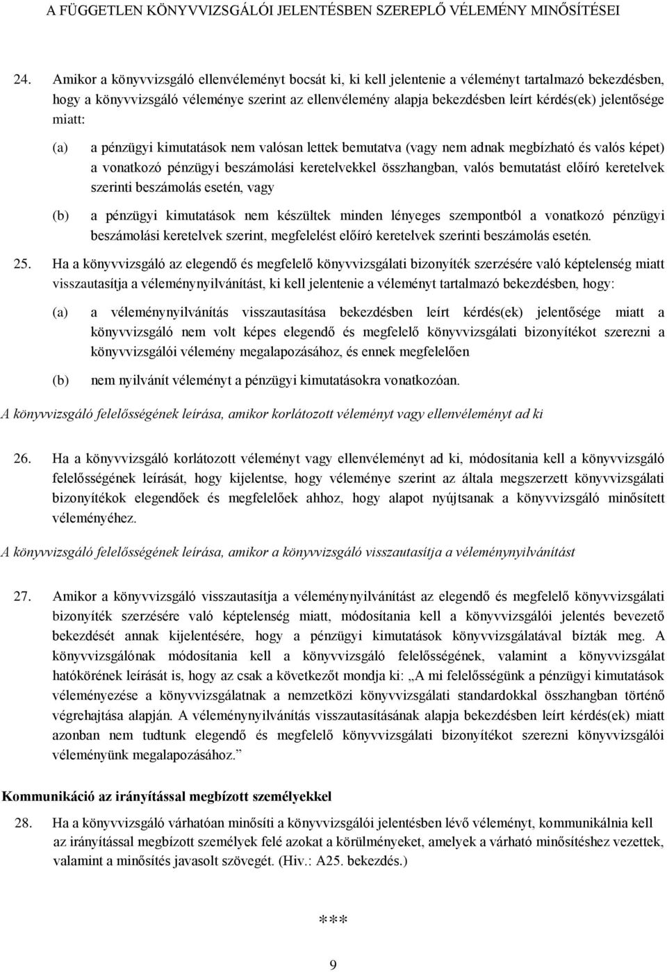 keretelvek szerinti beszámolás esetén, vagy a pénzügyi kimutatások nem készültek minden lényeges szempontból a vonatkozó pénzügyi beszámolási keretelvek szerint, megfelelést előíró keretelvek