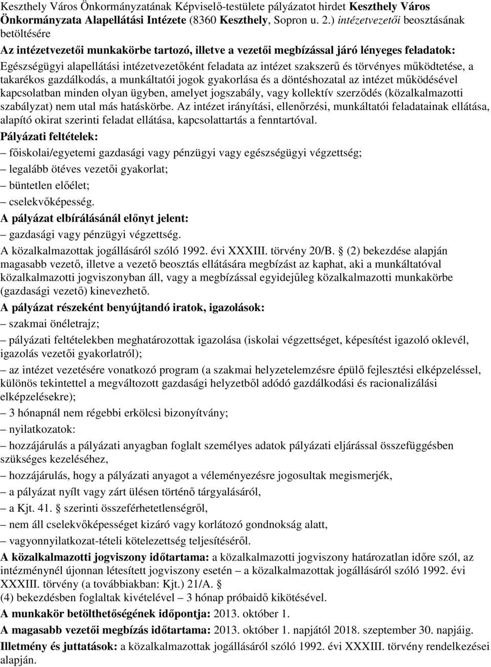 szakszerő és törvényes mőködtetése, a takarékos gazdálkodás, a munkáltatói jogok gyakorlása és a döntéshozatal az intézet mőködésével kapcsolatban minden olyan ügyben, amelyet jogszabály, vagy