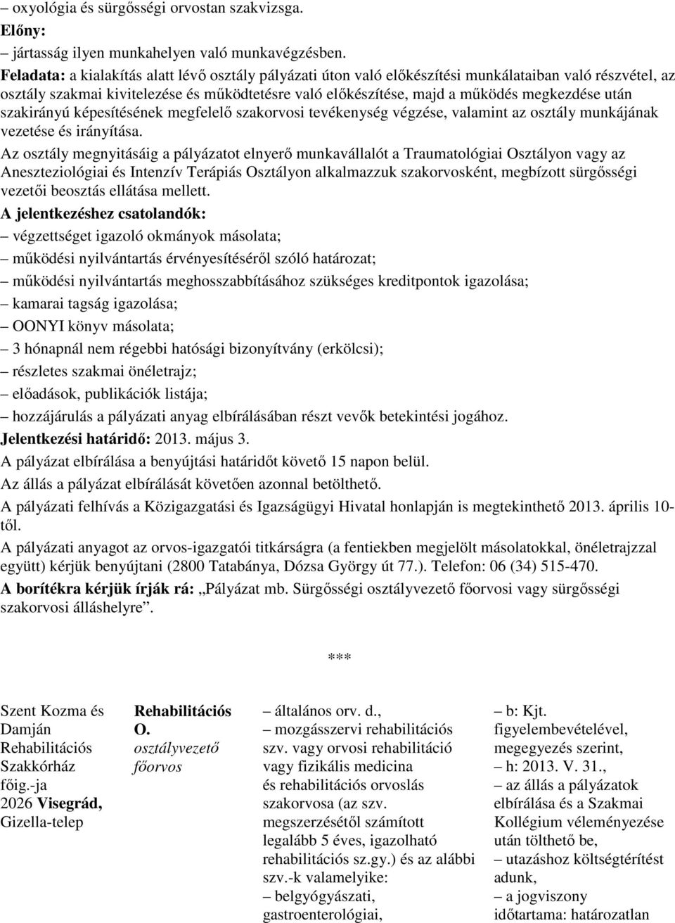 után szakirányú képesítésének megfelelı szakorvosi tevékenység végzése, valamint az osztály munkájának vezetése és irányítása.