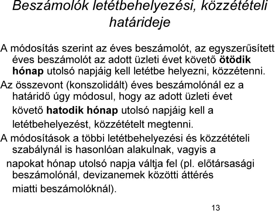 Az összevont (konszolidált) éves beszámolónál ez a határidő úgy módosul, hogy az adott üzleti évet követő hatodik hónap utolsó napjáig kell a