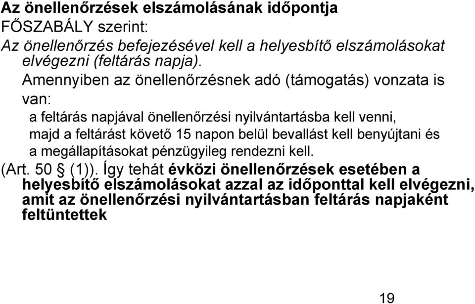 Amennyiben az önellenőrzésnek adó (támogatás) vonzata is van: a feltárás napjával önellenőrzési nyilvántartásba kell venni, majd a feltárást