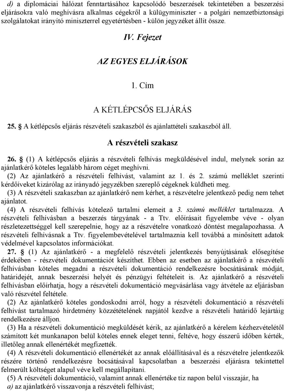 A kétlépcsős eljárás részvételi szakaszból és ajánlattételi szakaszból áll. A részvételi szakasz 26.