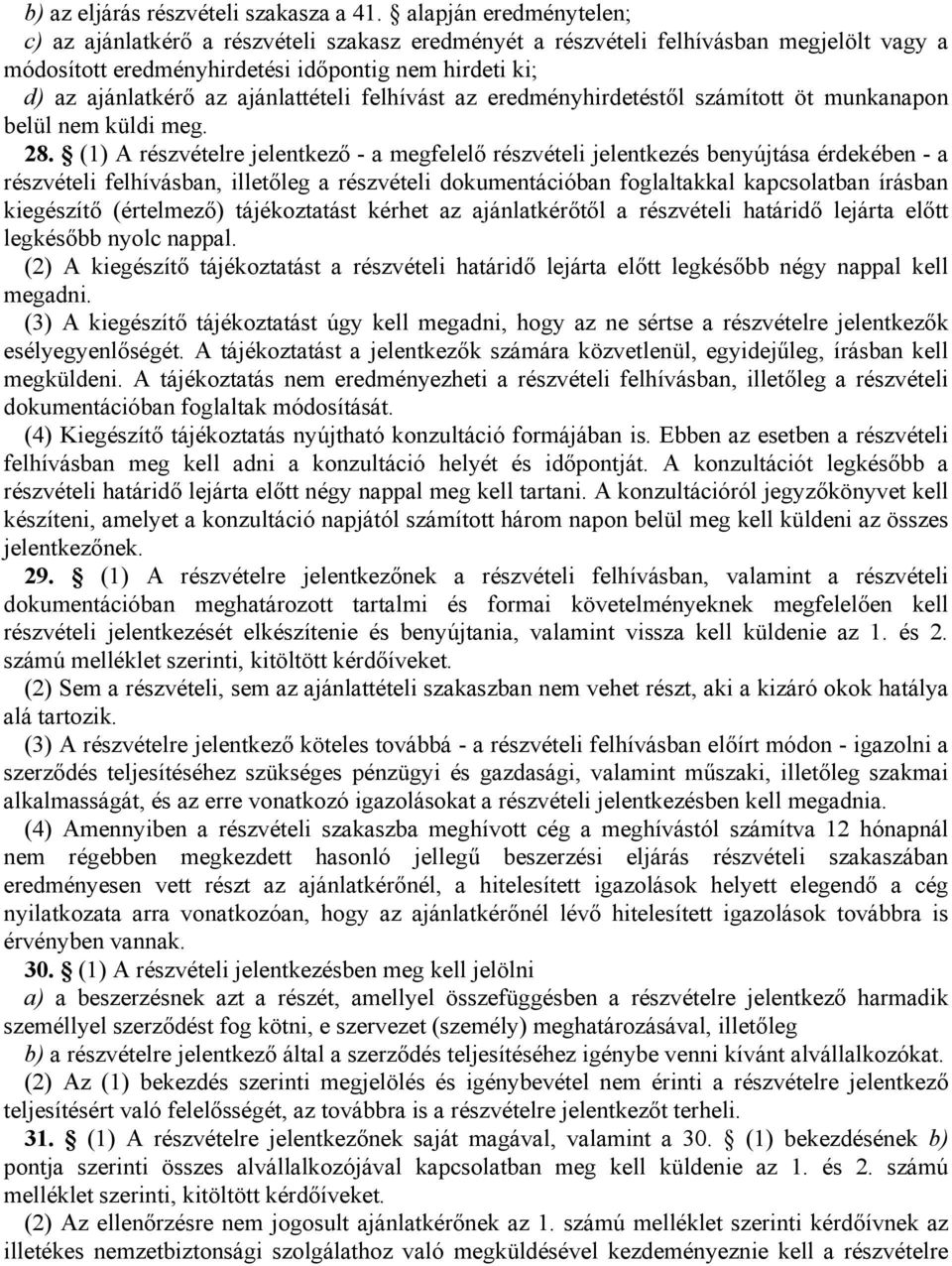 ajánlattételi felhívást az eredményhirdetéstől számított öt munkanapon belül nem küldi meg. 28.