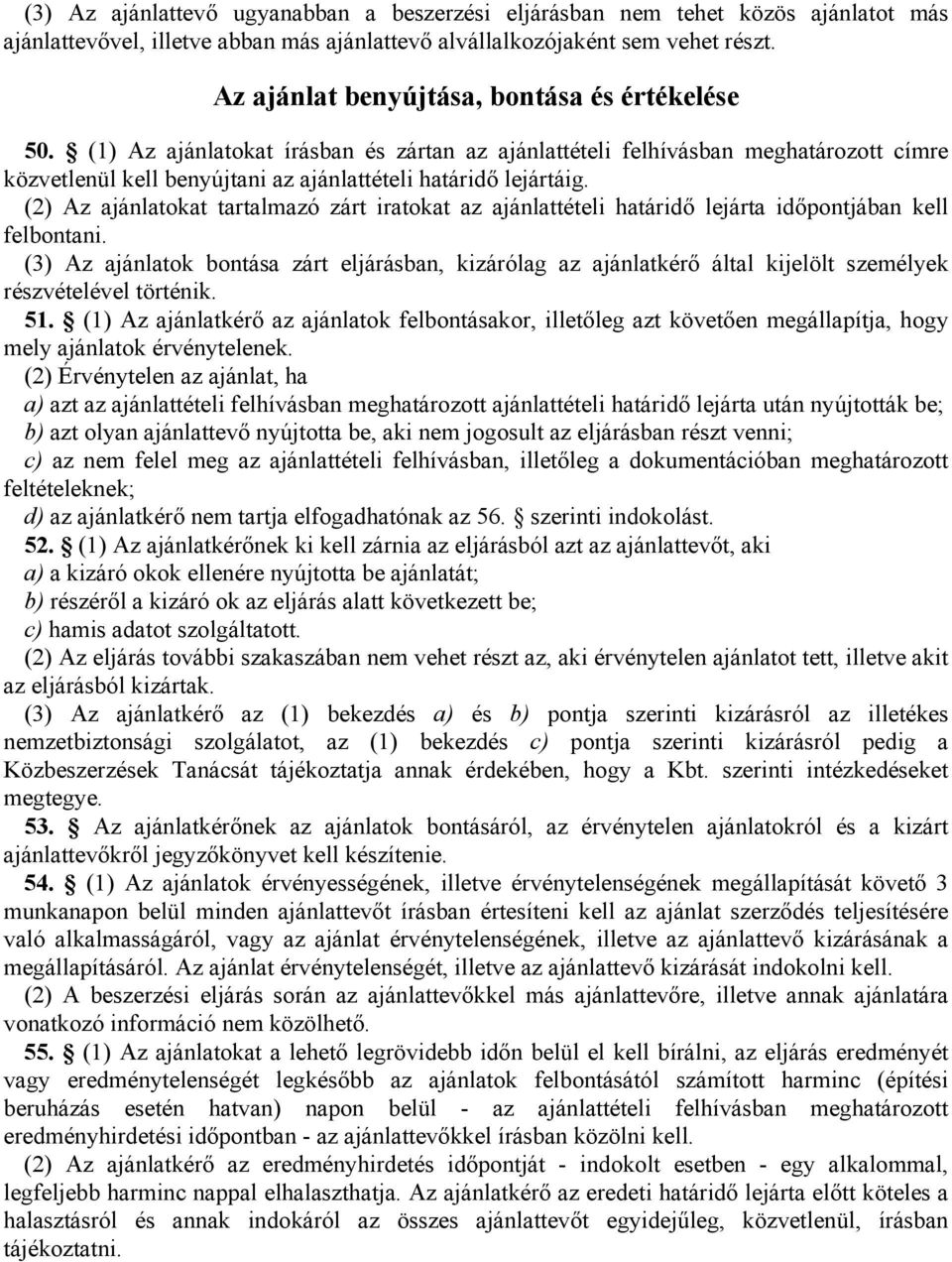 (2) Az ajánlatokat tartalmazó zárt iratokat az ajánlattételi határidő lejárta időpontjában kell felbontani.