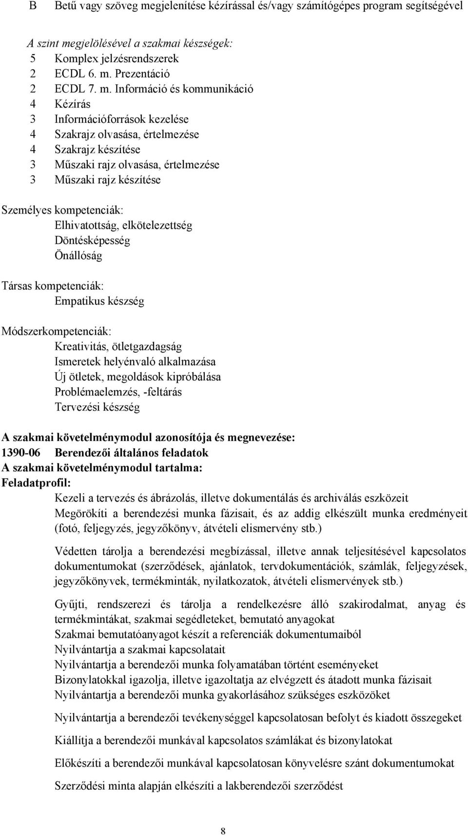 gjelölésével a szakmai készségek: 5 Komplex jelzésrendszerek 2 ECDL 6. m.