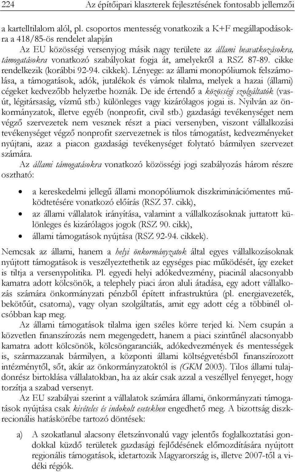 át, amelyekről a RSZ 87-89. cikke rendelkezik (korábbi 92-94. cikkek).