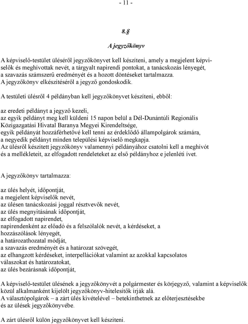 számszerű eredményét és a hozott döntéseket tartalmazza. A jegyzőkönyv elkészítéséről a jegyző gondoskodik.