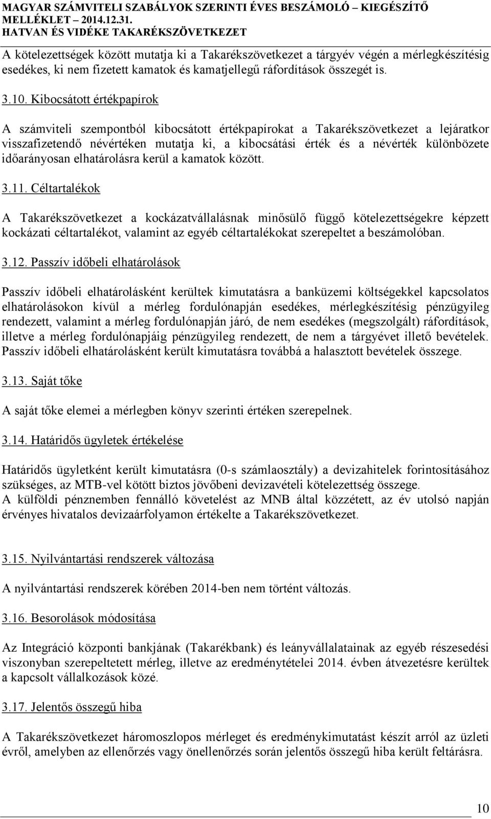 időarányosan elhatárolásra kerül a kamatok között. 3.11.